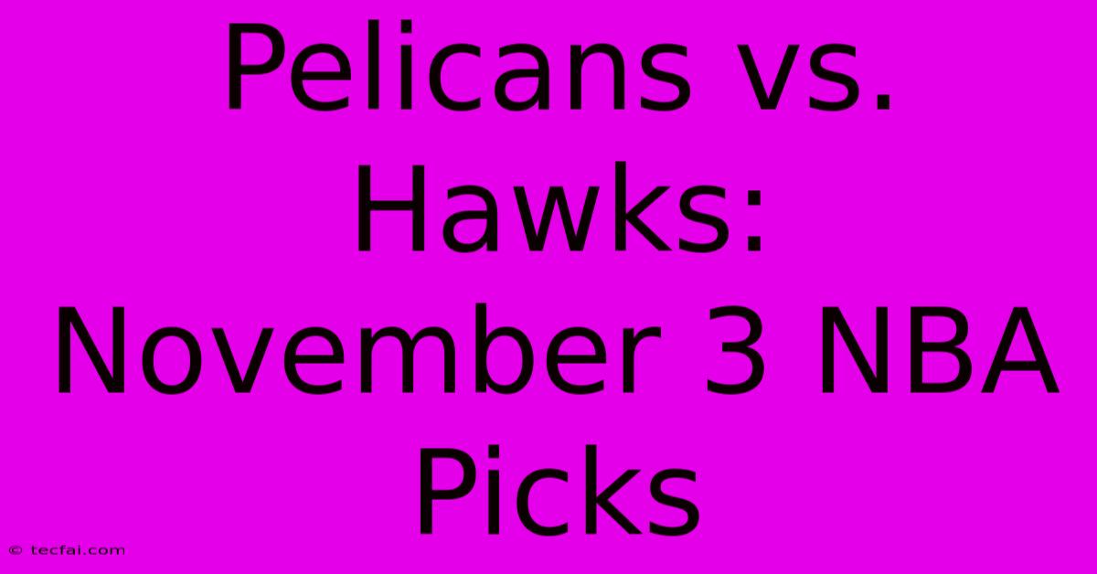 Pelicans Vs. Hawks: November 3 NBA Picks