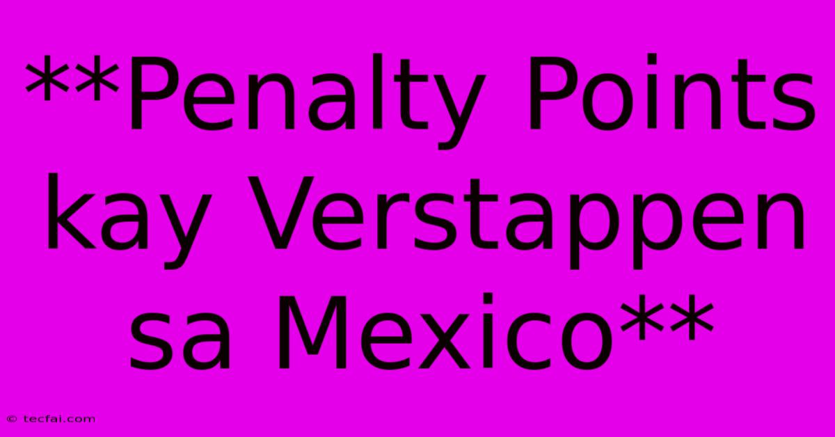 **Penalty Points Kay Verstappen Sa Mexico**