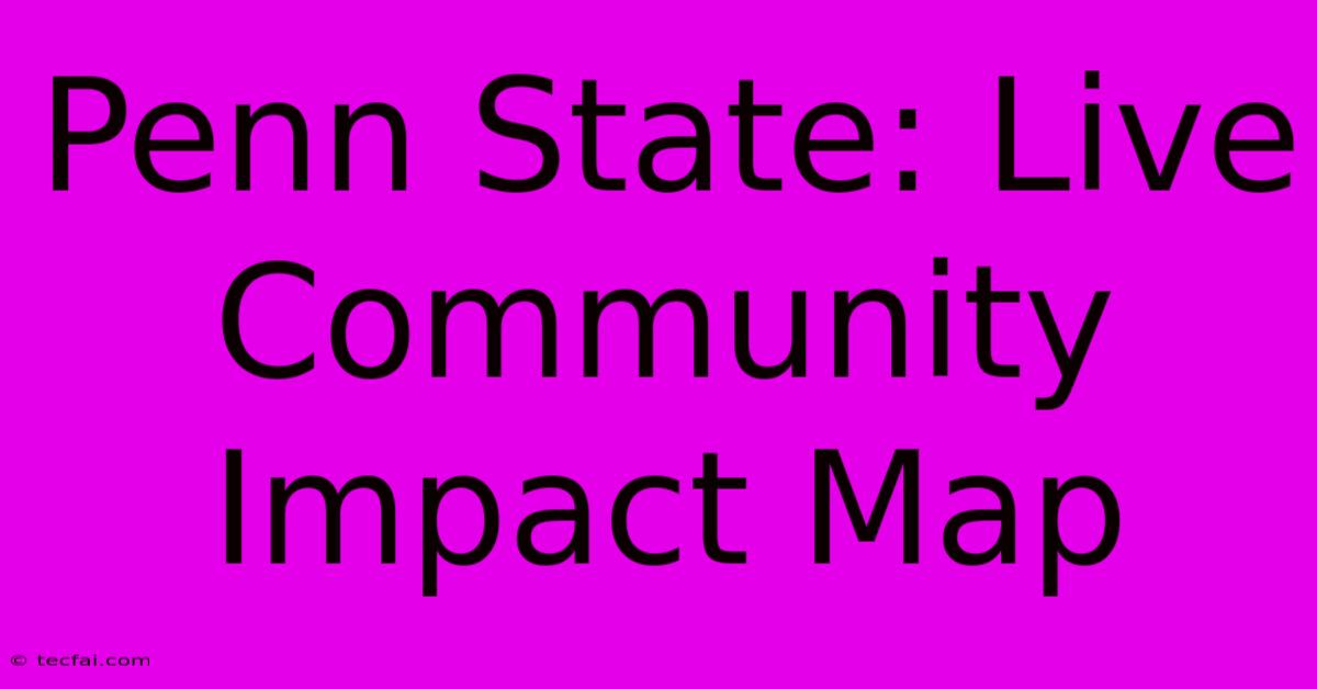 Penn State: Live Community Impact Map