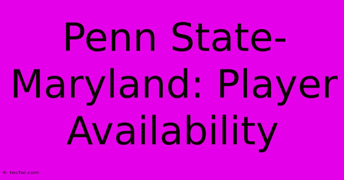 Penn State-Maryland: Player Availability