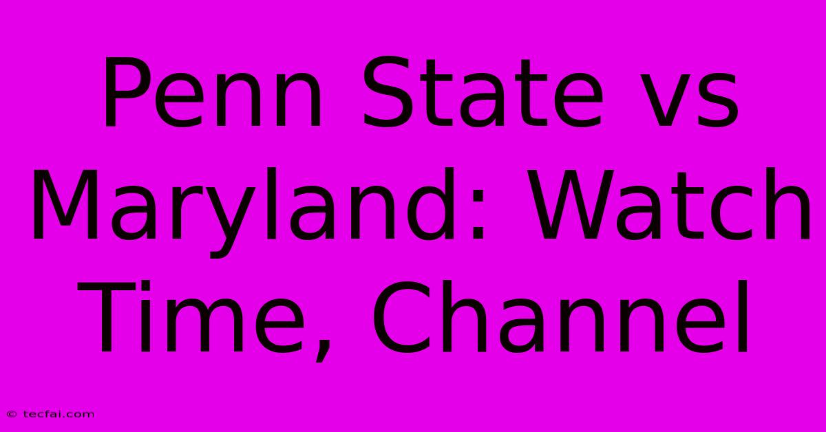 Penn State Vs Maryland: Watch Time, Channel