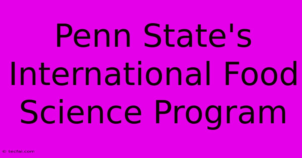 Penn State's International Food Science Program