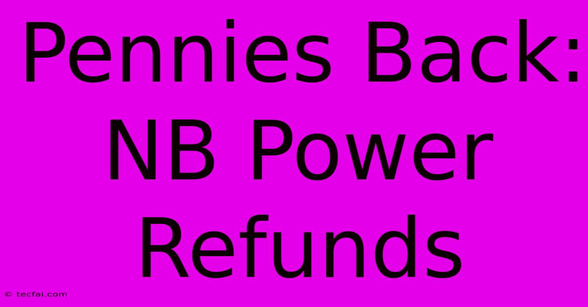 Pennies Back: NB Power Refunds