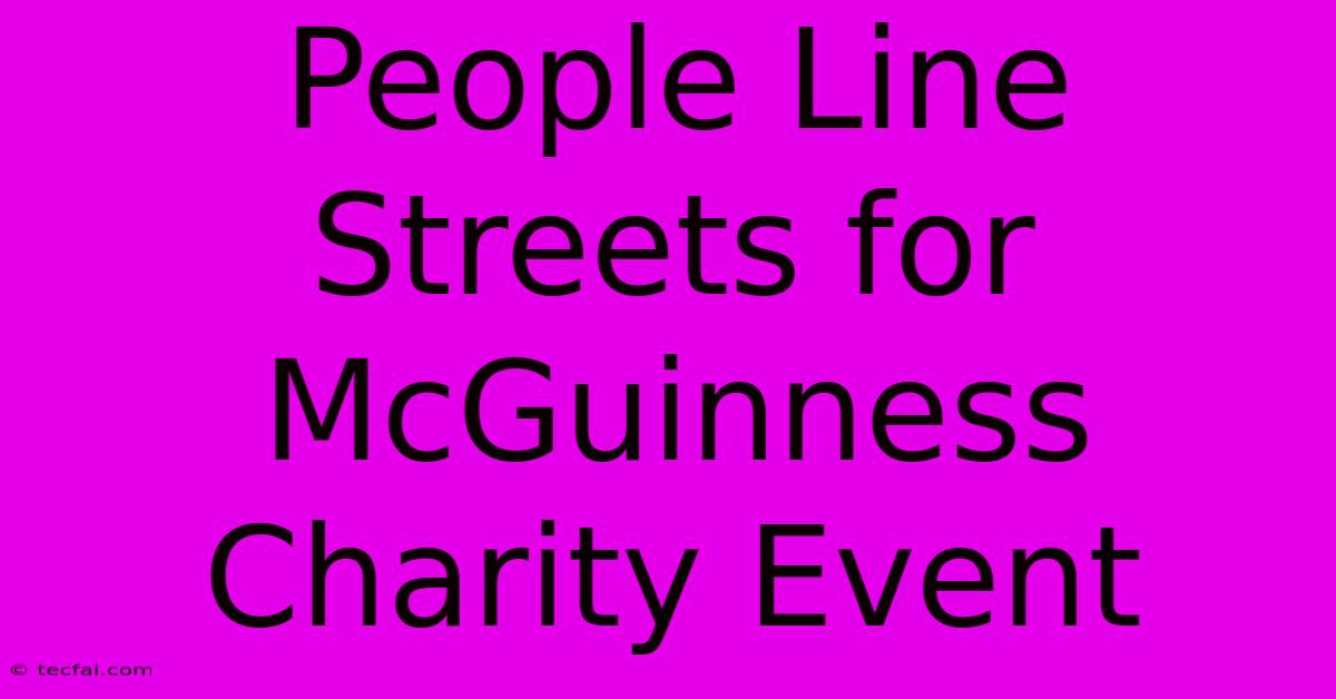 People Line Streets For McGuinness Charity Event