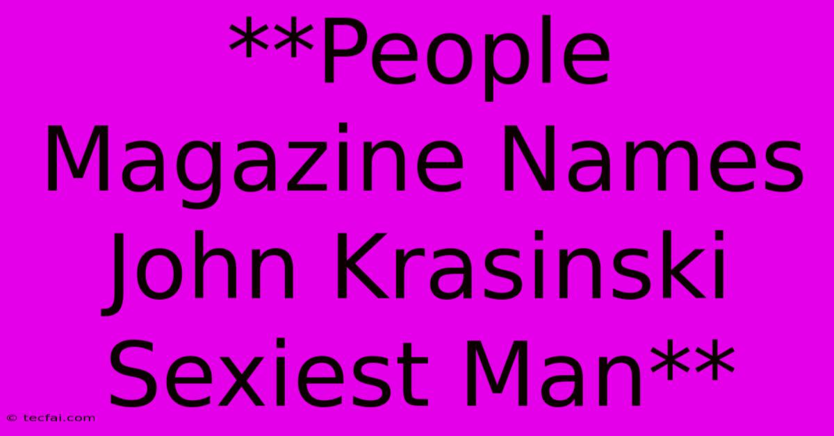 **People Magazine Names John Krasinski Sexiest Man**