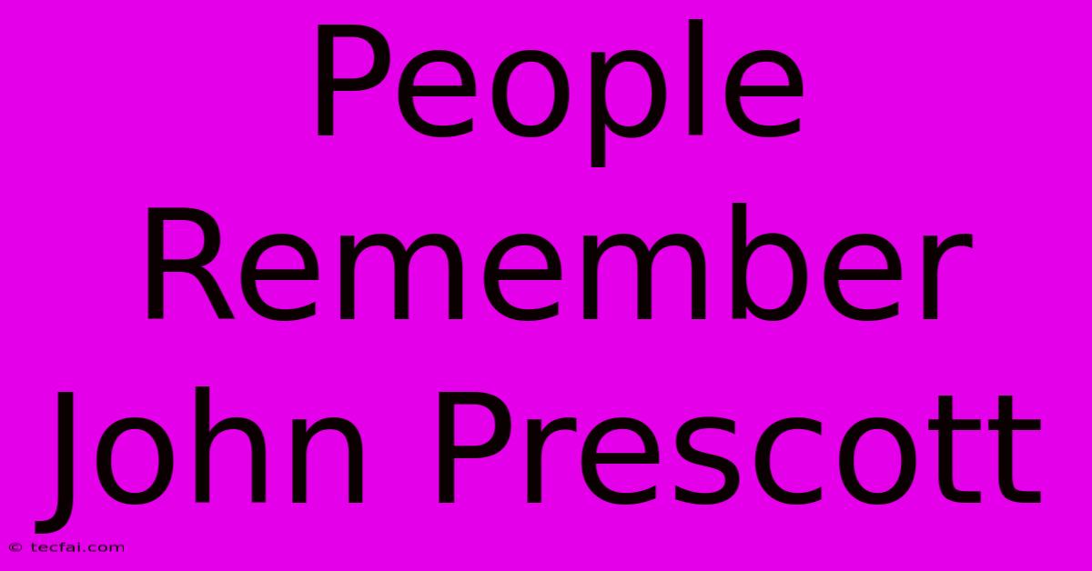 People Remember John Prescott