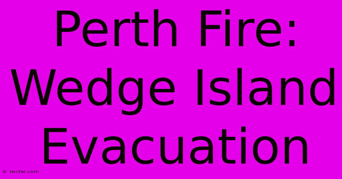 Perth Fire: Wedge Island Evacuation