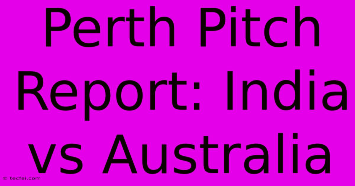 Perth Pitch Report: India Vs Australia