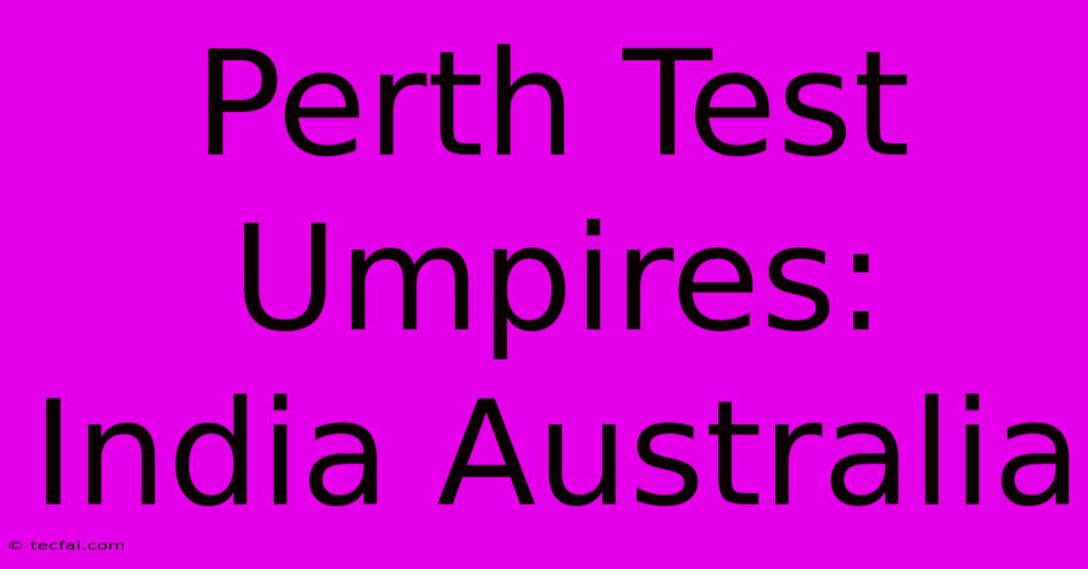 Perth Test Umpires: India Australia