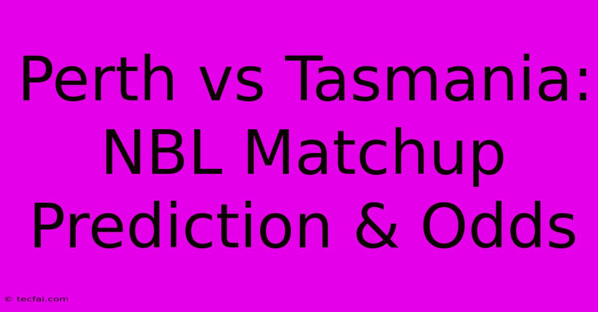 Perth Vs Tasmania: NBL Matchup Prediction & Odds 