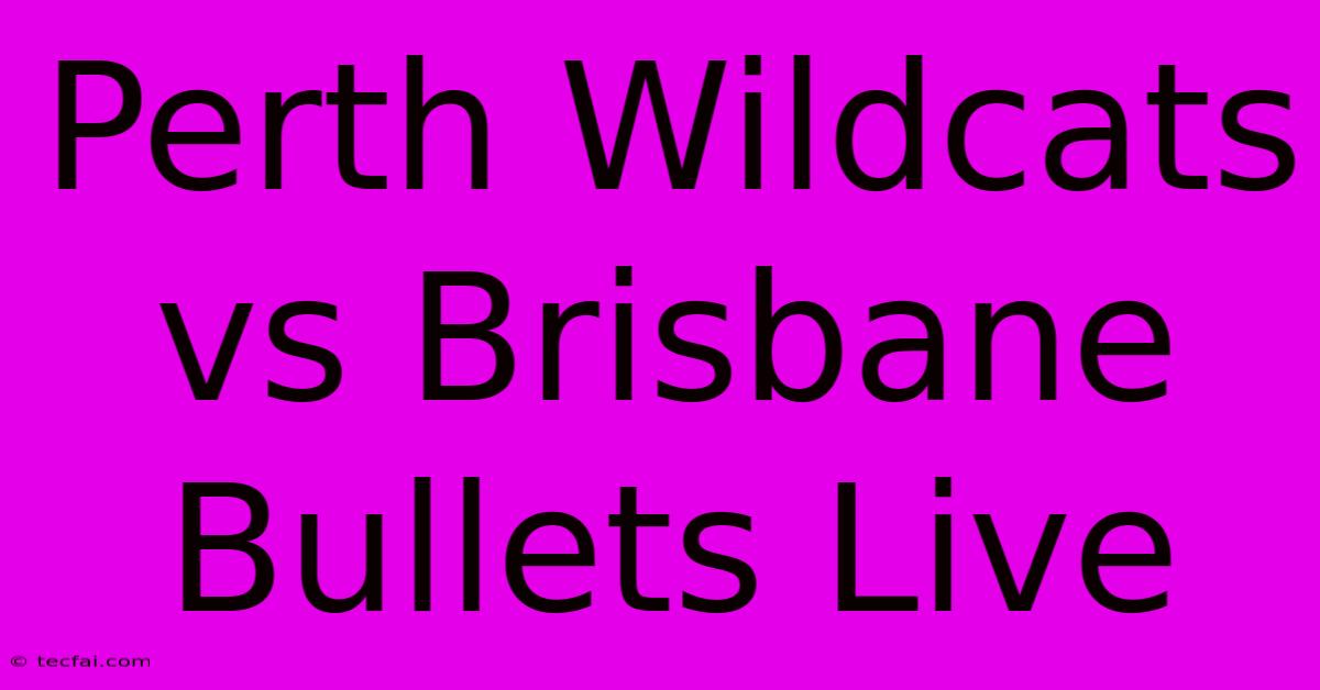 Perth Wildcats Vs Brisbane Bullets Live