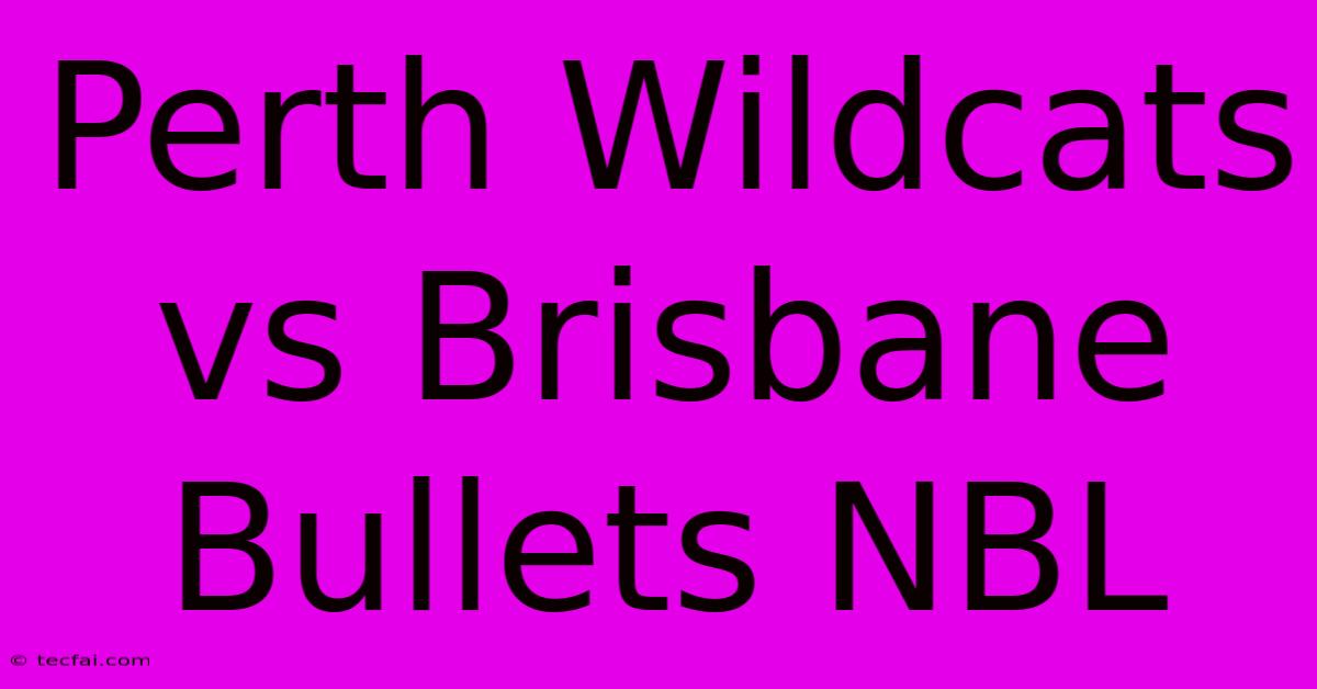 Perth Wildcats Vs Brisbane Bullets NBL