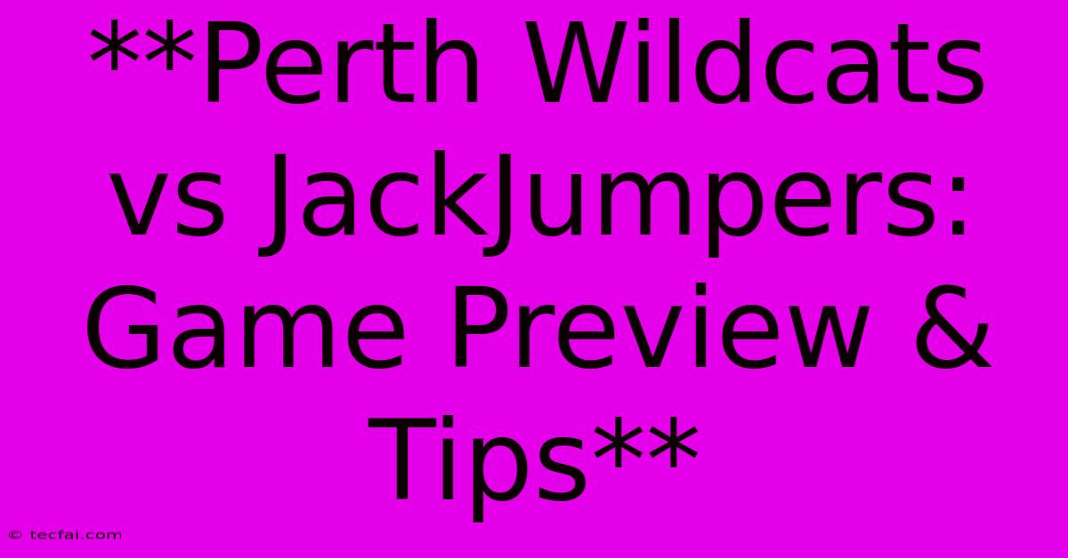 **Perth Wildcats Vs JackJumpers: Game Preview & Tips**