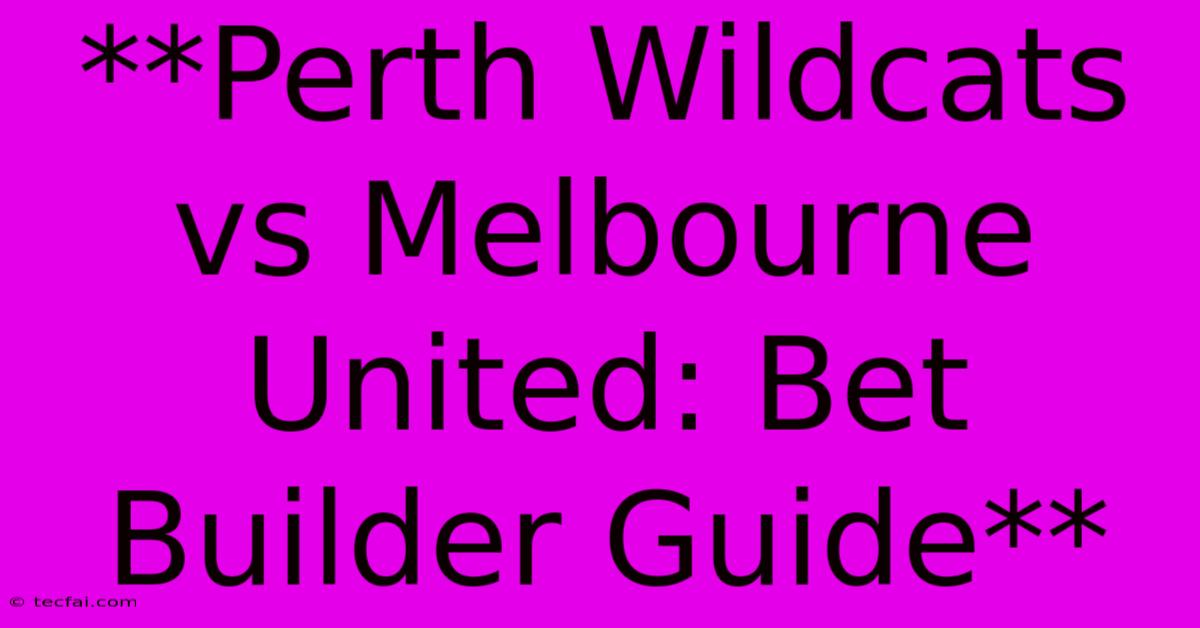 **Perth Wildcats Vs Melbourne United: Bet Builder Guide**