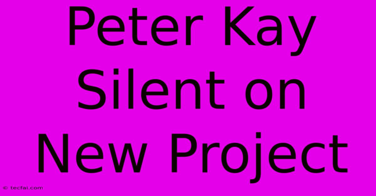 Peter Kay Silent On New Project