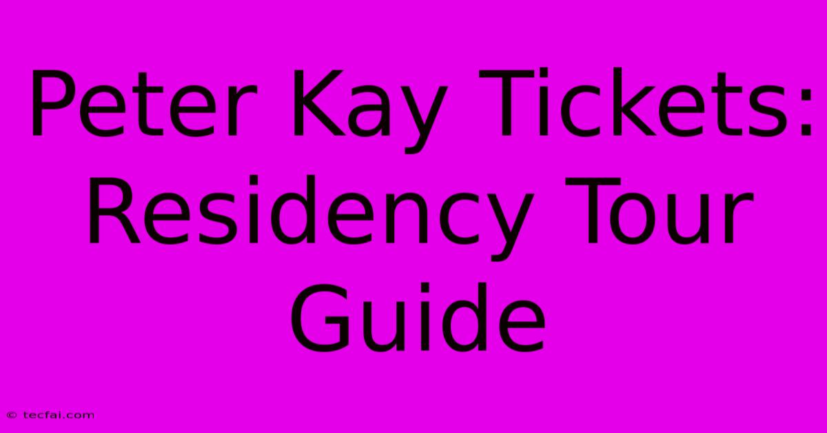 Peter Kay Tickets: Residency Tour Guide