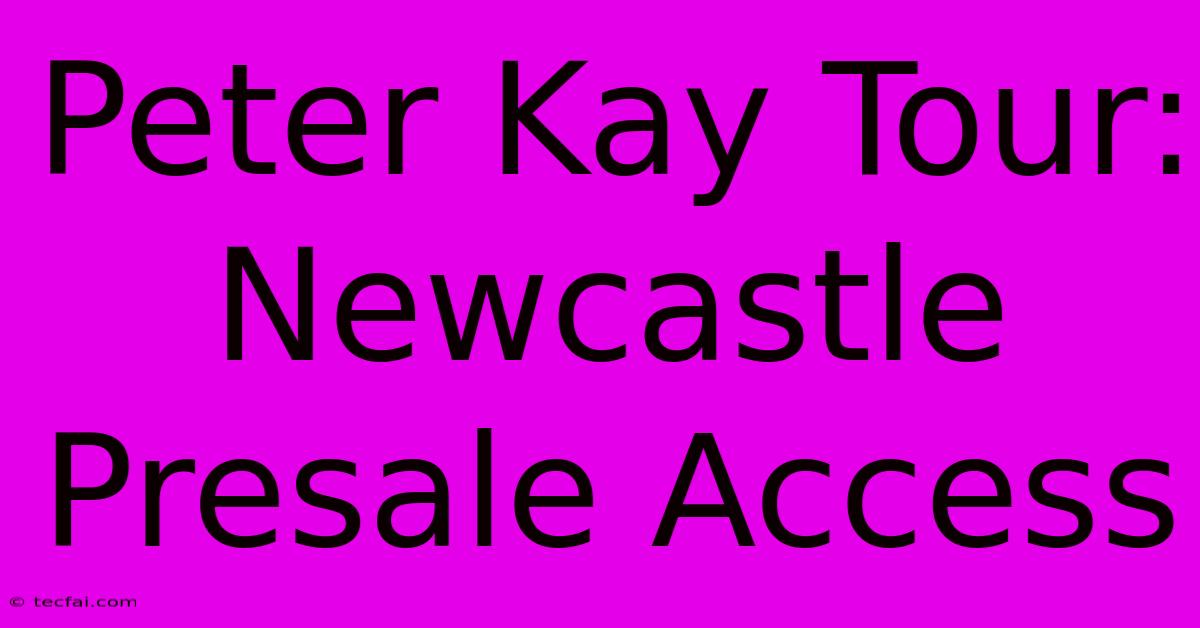 Peter Kay Tour: Newcastle Presale Access