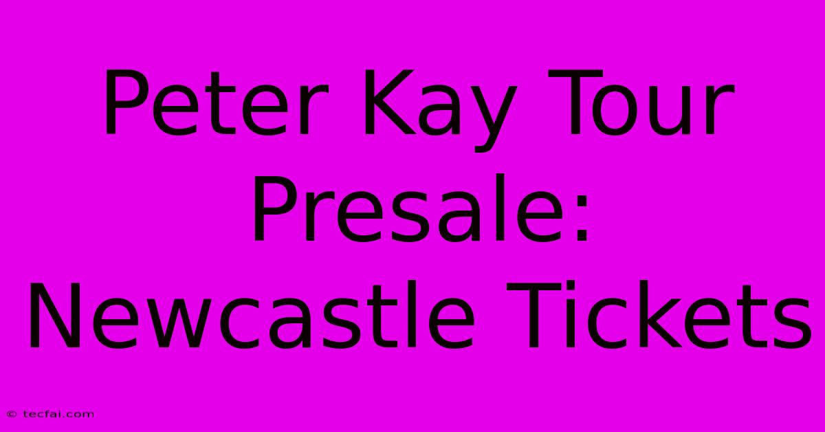 Peter Kay Tour Presale: Newcastle Tickets