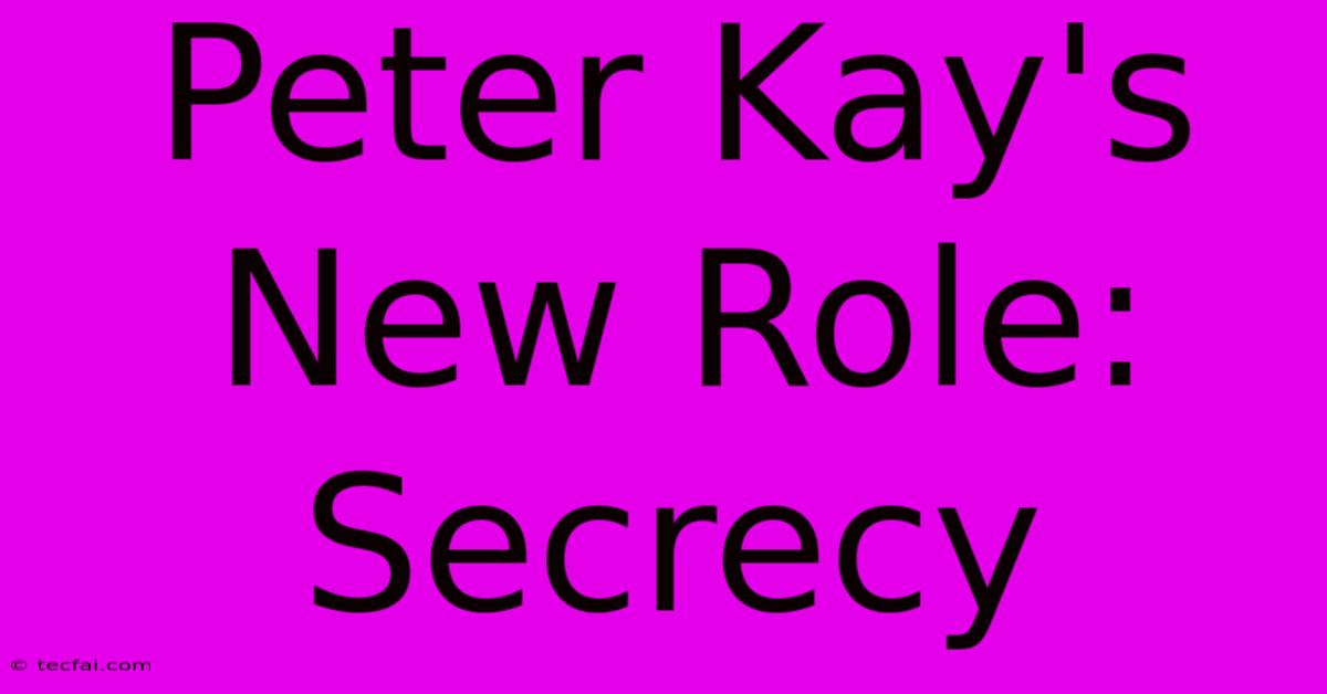 Peter Kay's New Role: Secrecy