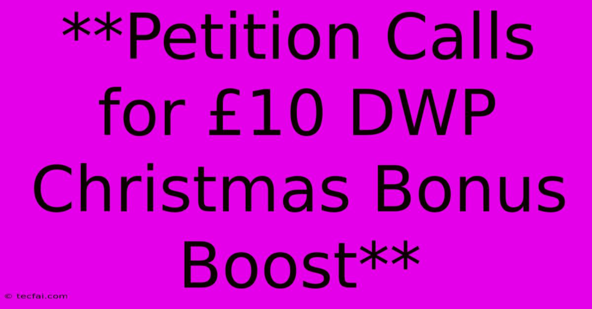 **Petition Calls For £10 DWP Christmas Bonus Boost**