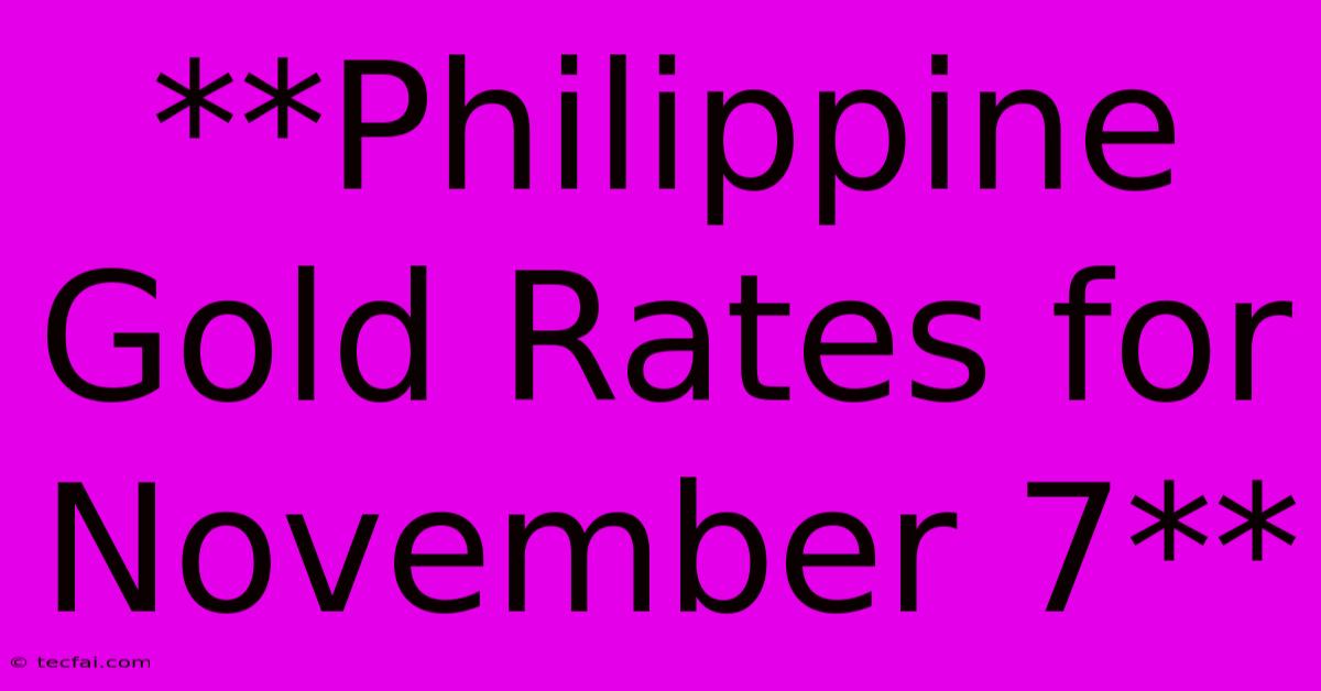 **Philippine Gold Rates For November 7**