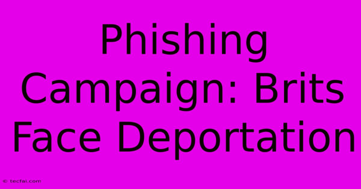 Phishing Campaign: Brits Face Deportation