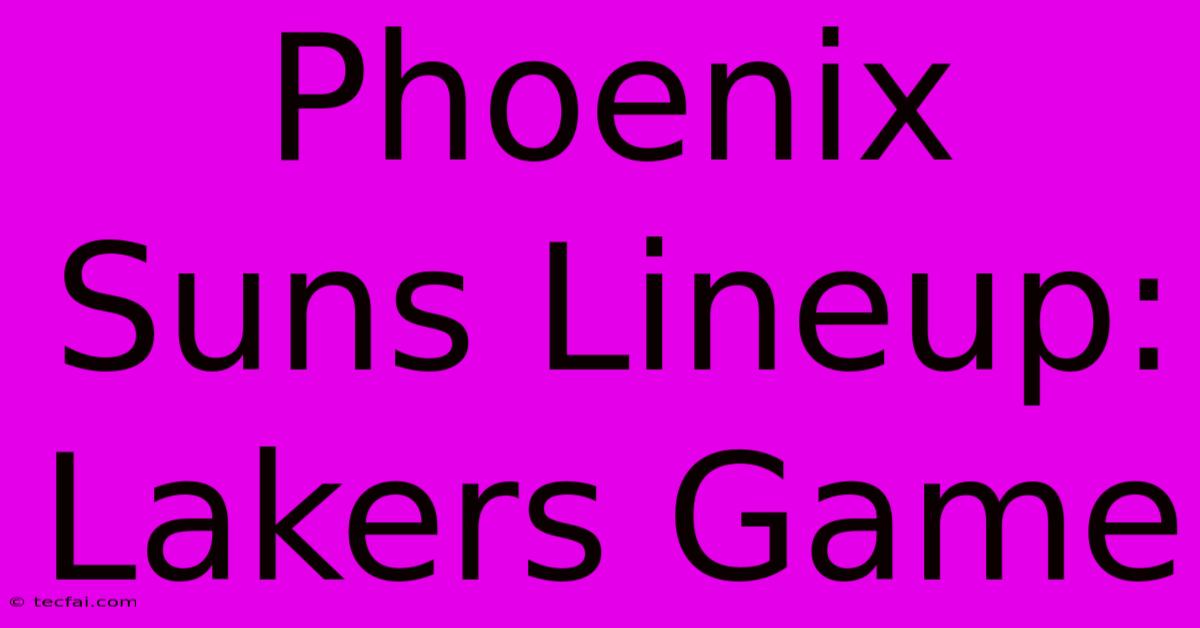 Phoenix Suns Lineup:  Lakers Game