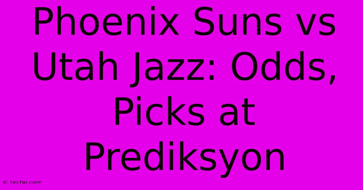 Phoenix Suns Vs Utah Jazz: Odds, Picks At Prediksyon