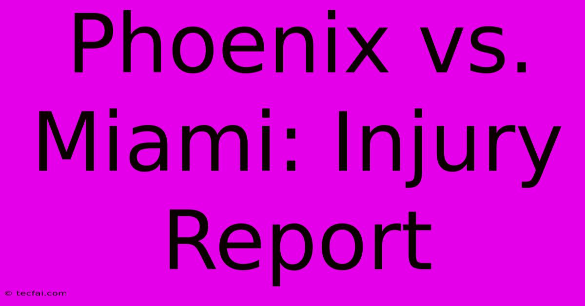 Phoenix Vs. Miami: Injury Report