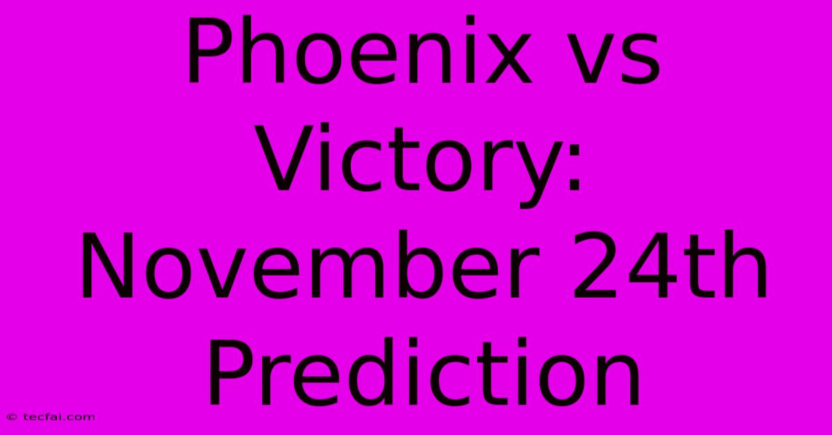 Phoenix Vs Victory: November 24th Prediction