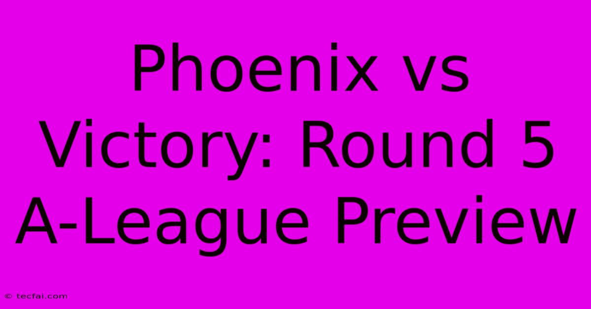 Phoenix Vs Victory: Round 5 A-League Preview