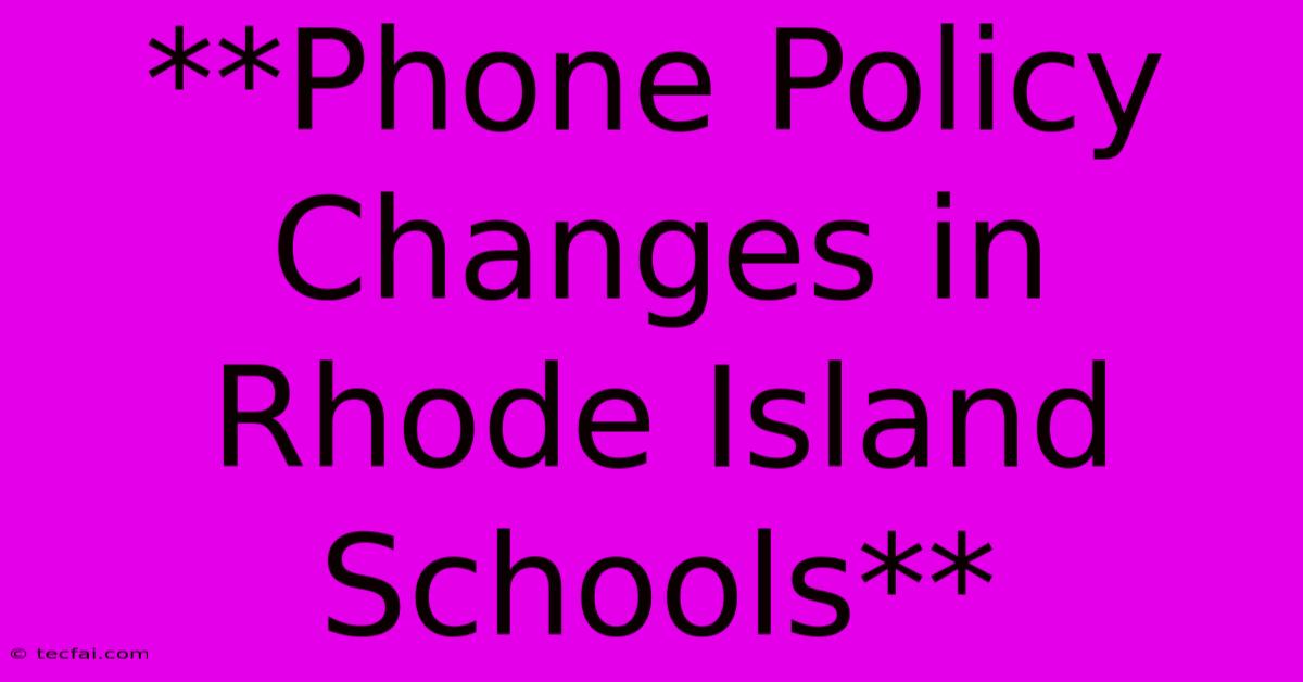 **Phone Policy Changes In Rhode Island Schools**