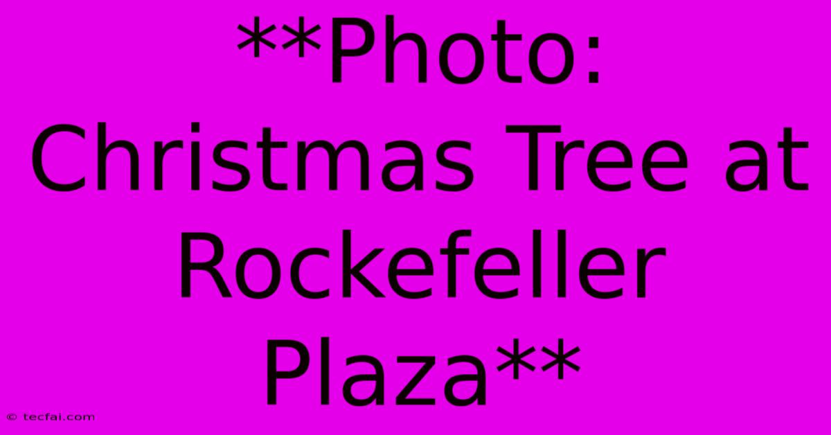 **Photo: Christmas Tree At Rockefeller Plaza**