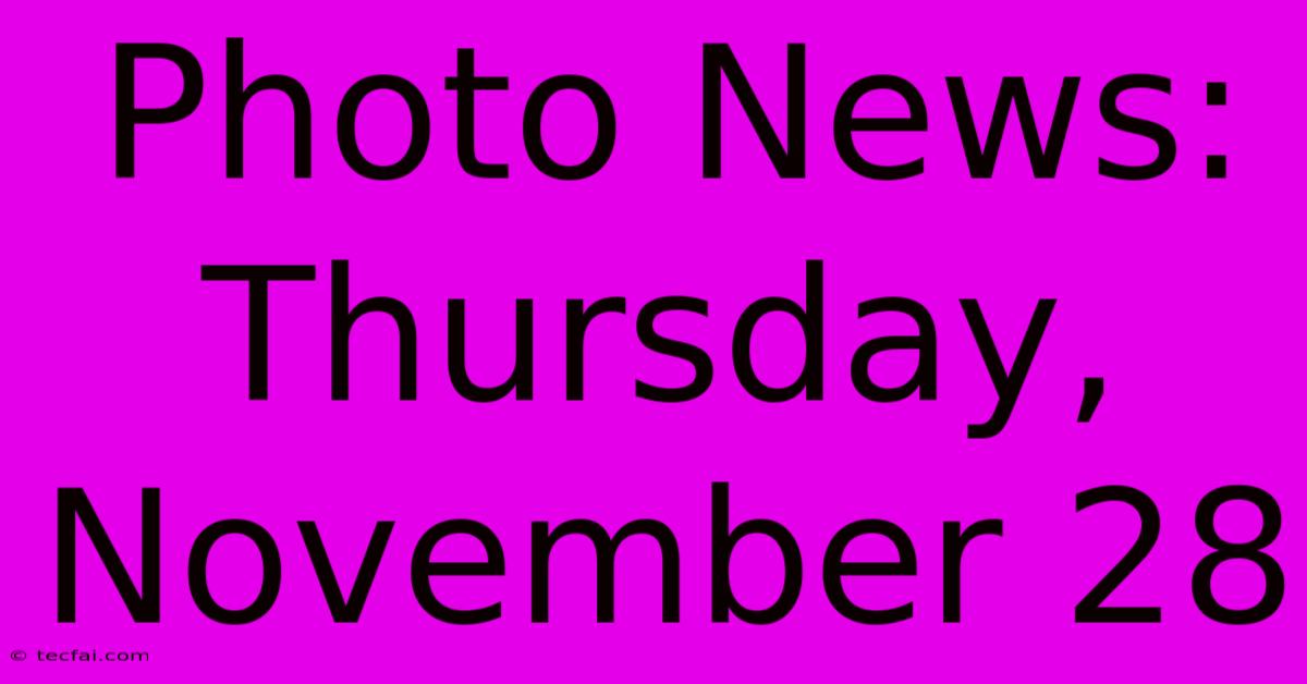 Photo News: Thursday, November 28