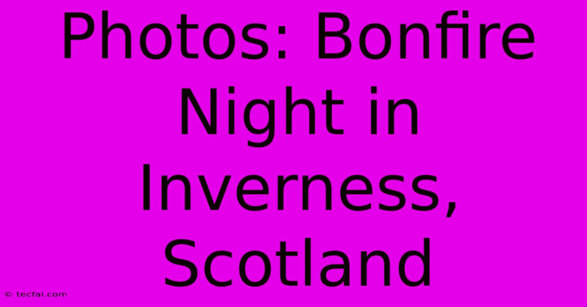 Photos: Bonfire Night In Inverness, Scotland