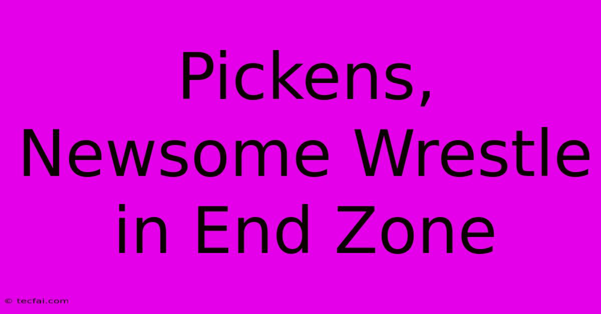 Pickens, Newsome Wrestle In End Zone