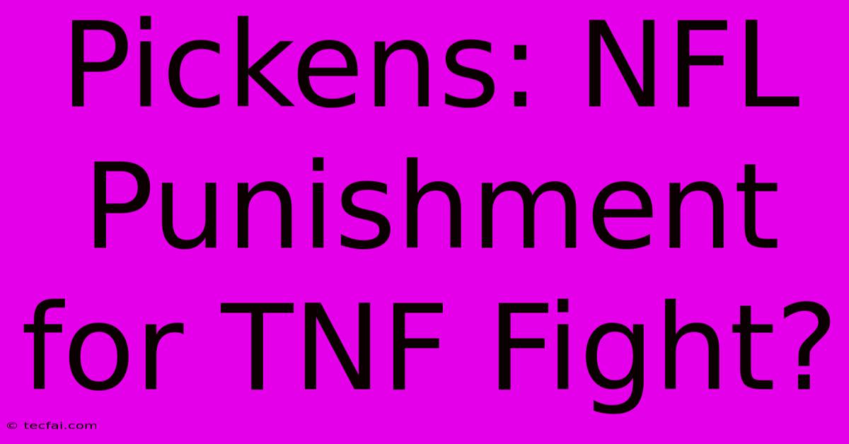 Pickens: NFL Punishment For TNF Fight?