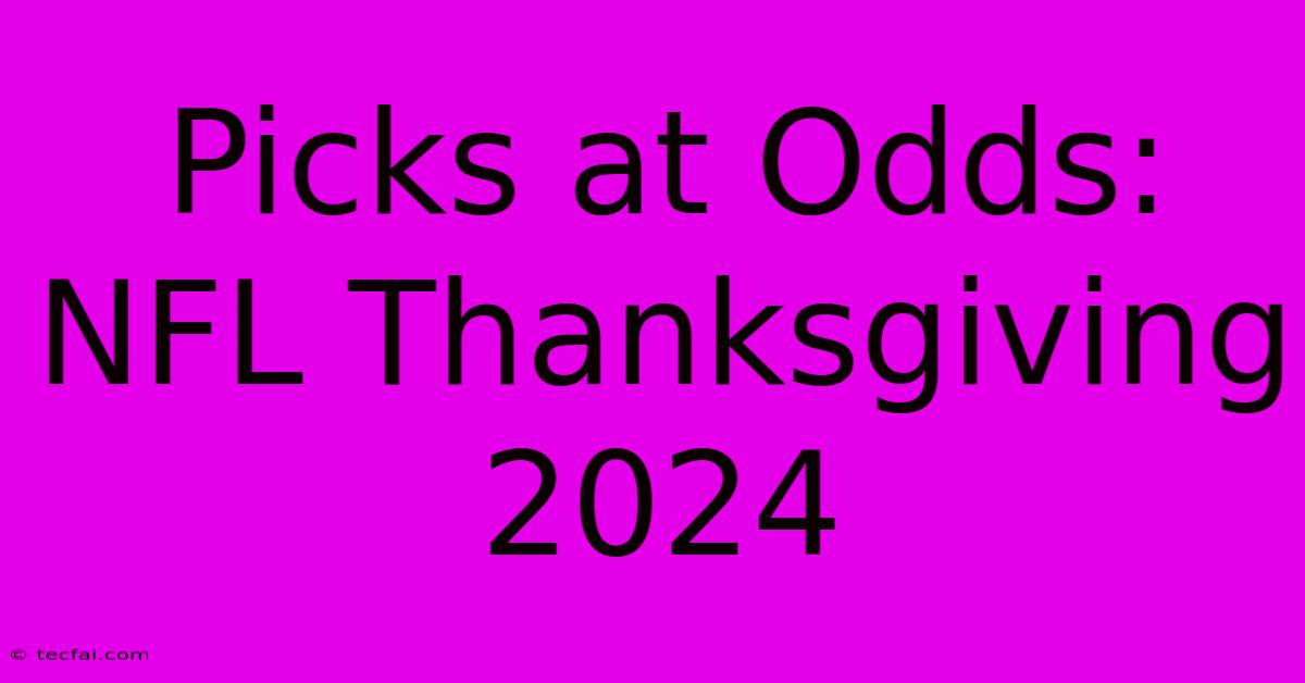 Picks At Odds: NFL Thanksgiving 2024