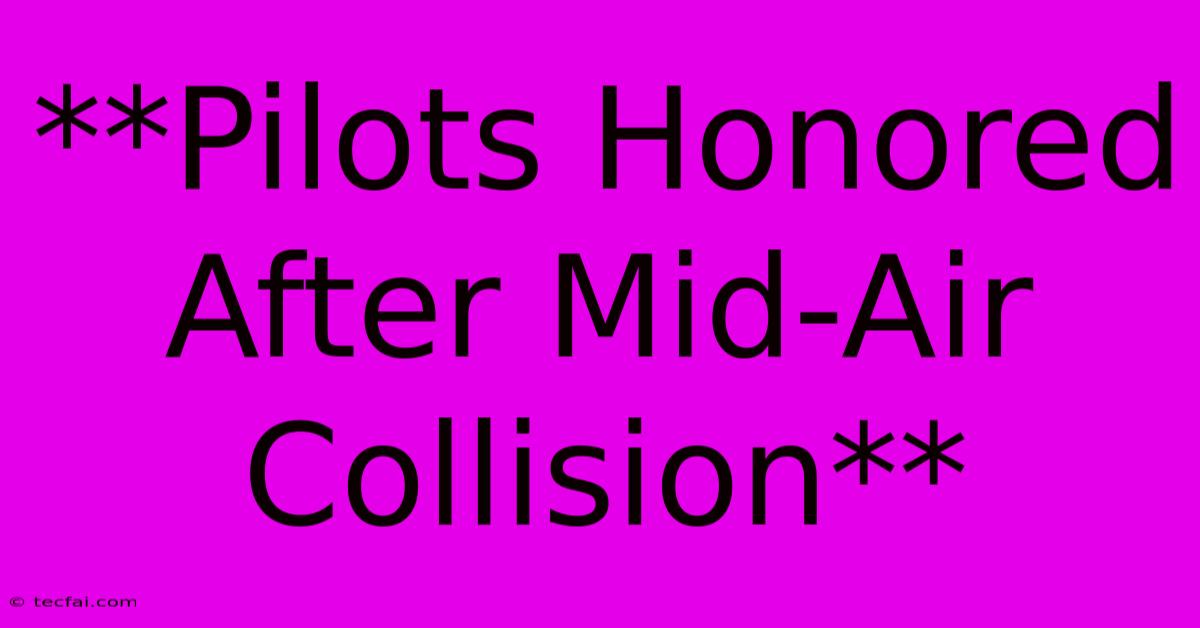 **Pilots Honored After Mid-Air Collision** 