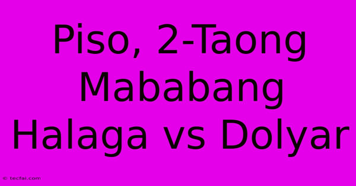 Piso, 2-Taong Mababang Halaga Vs Dolyar