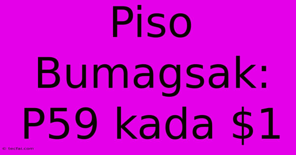 Piso Bumagsak: P59 Kada $1