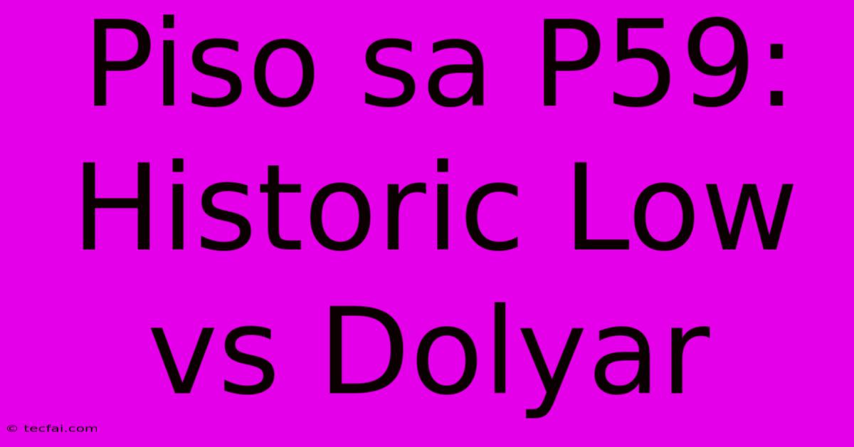 Piso Sa P59:  Historic Low Vs Dolyar