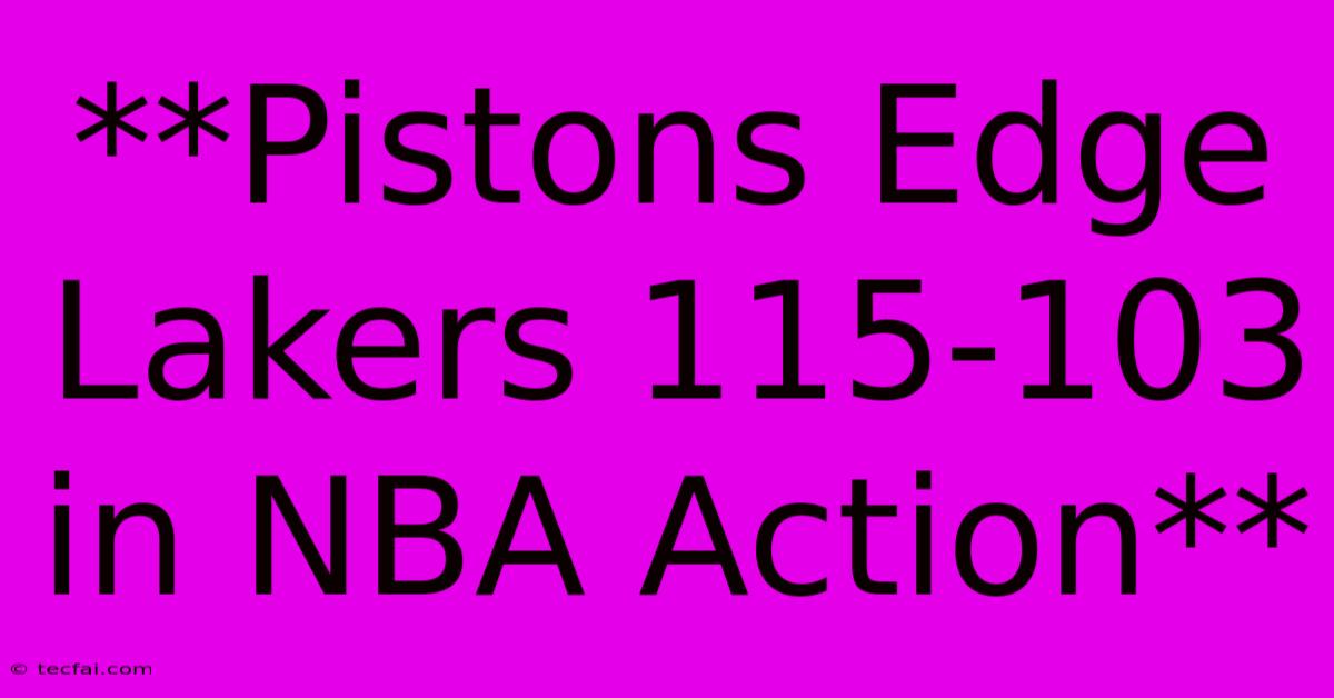 **Pistons Edge Lakers 115-103 In NBA Action**