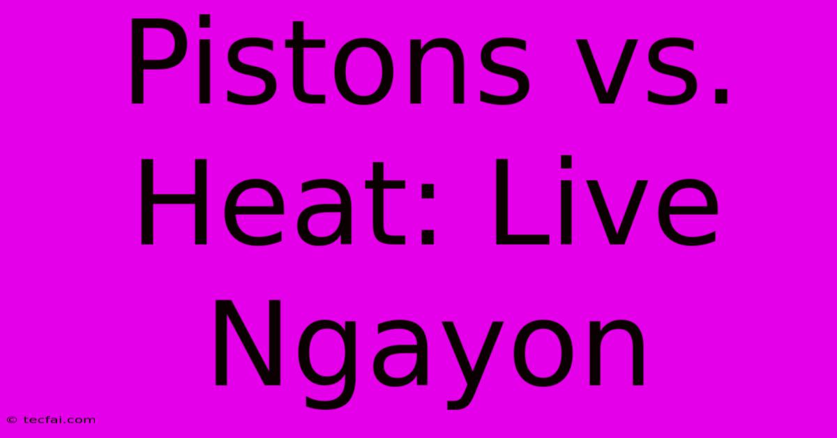 Pistons Vs. Heat: Live Ngayon