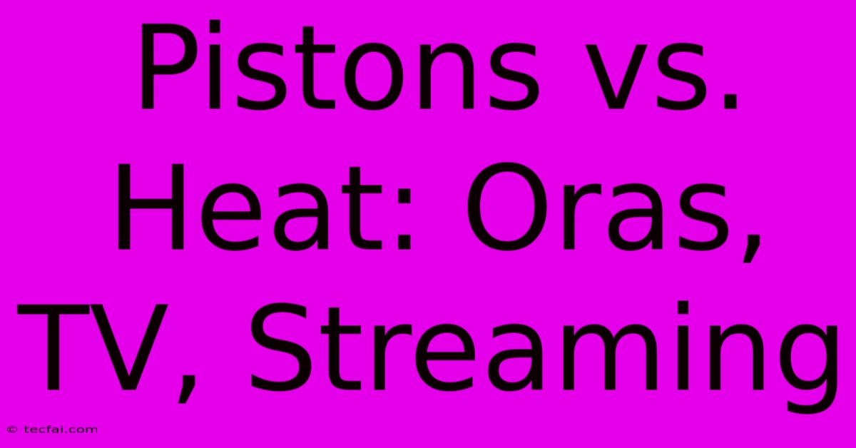 Pistons Vs. Heat: Oras, TV, Streaming