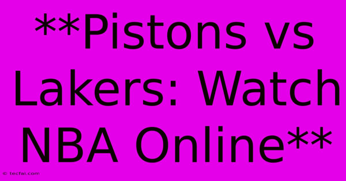 **Pistons Vs Lakers: Watch NBA Online**