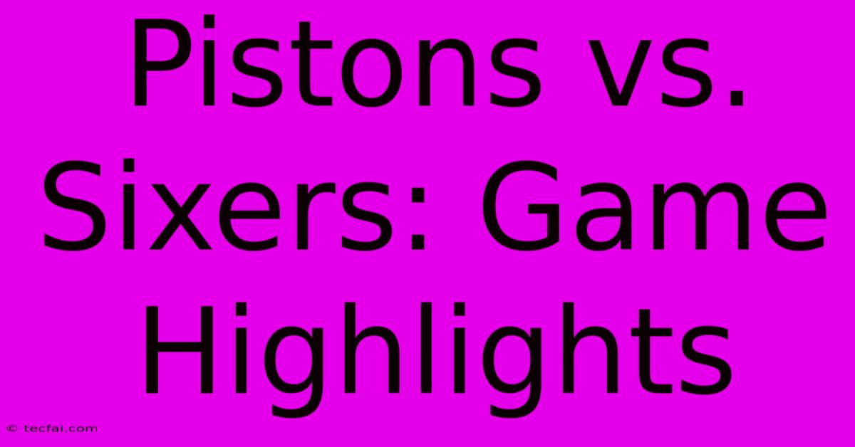 Pistons Vs. Sixers: Game Highlights