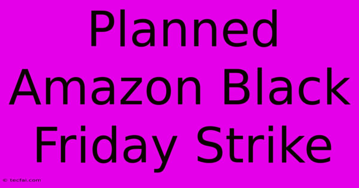 Planned Amazon Black Friday Strike