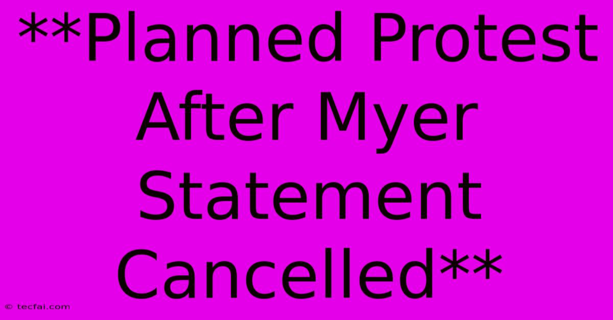 **Planned Protest After Myer Statement Cancelled** 