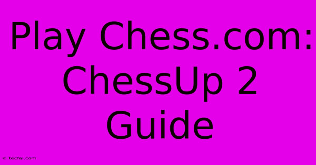 Play Chess.com: ChessUp 2 Guide